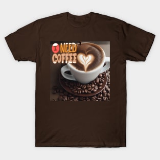 I need coffee T-Shirt